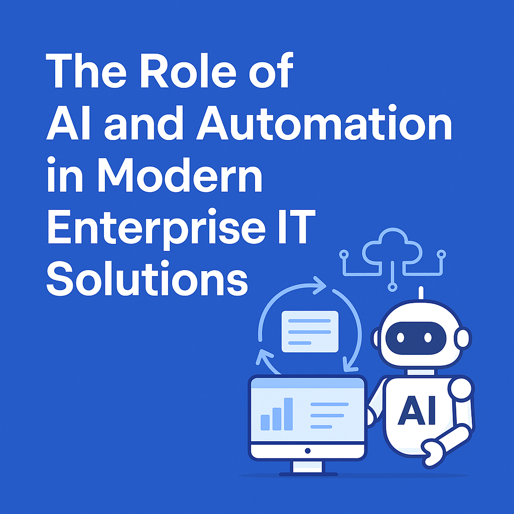 The Role of AI and Automation in Modern Enterprise IT Solutions