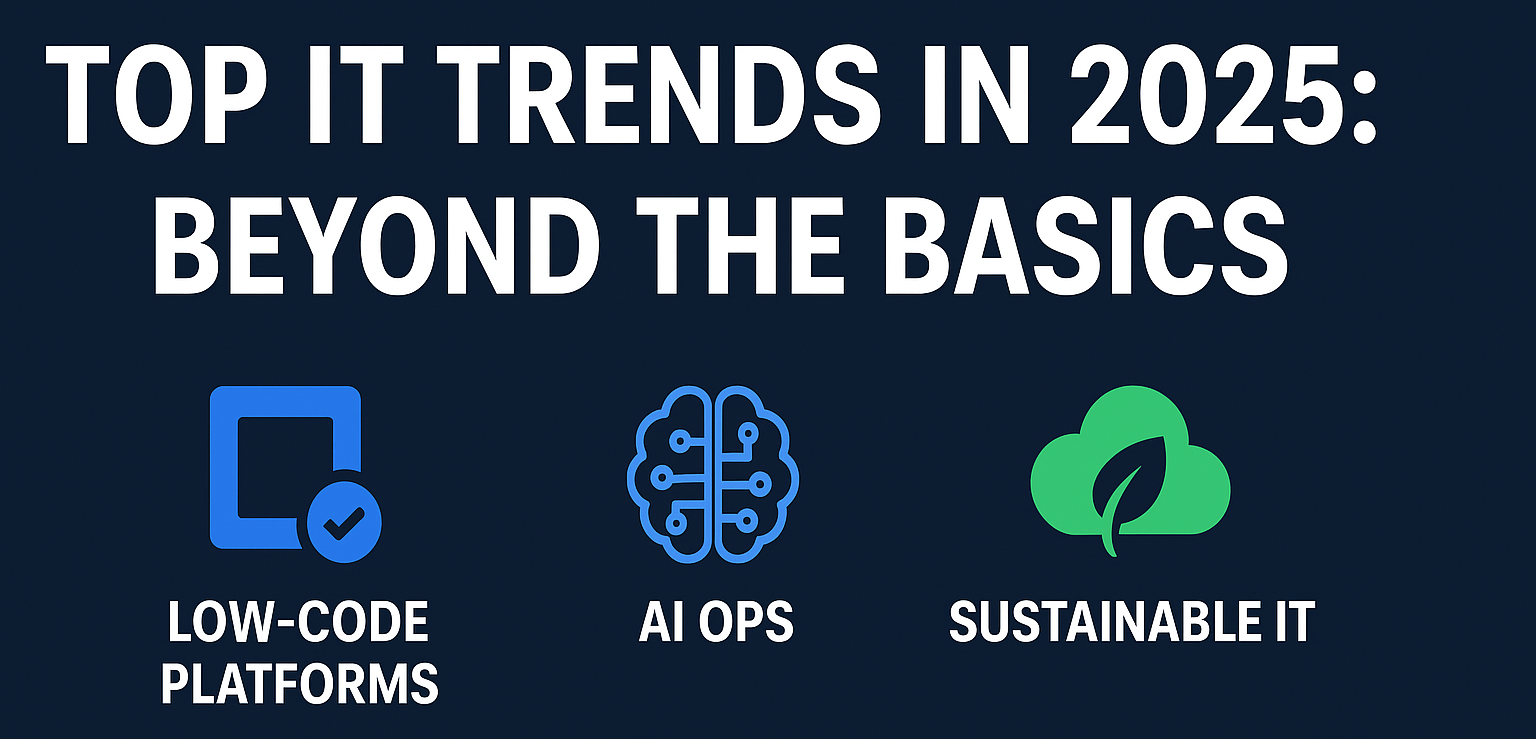 Top IT Trends to Watch in 2025: Beyond the Basics