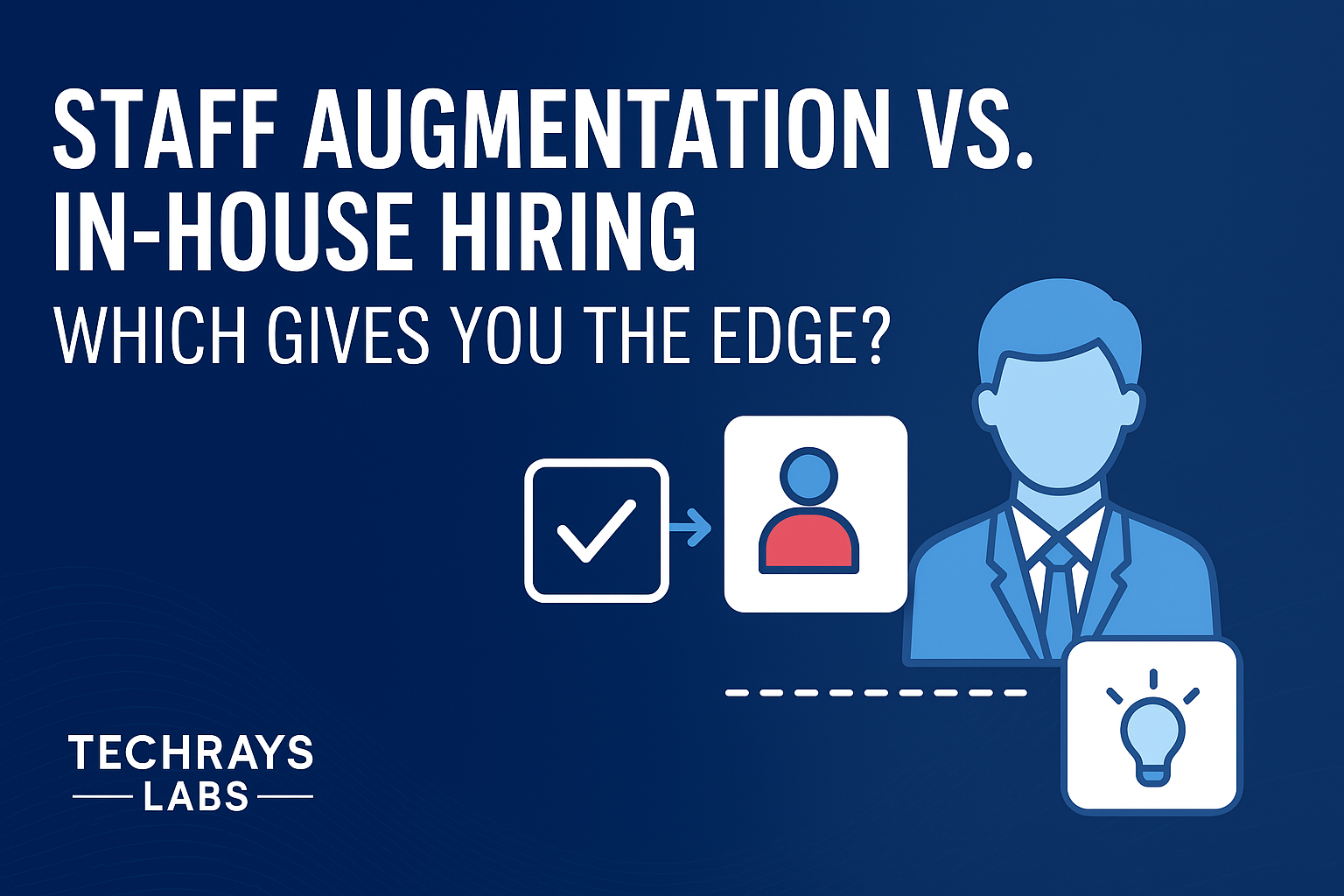 Staff Augmentation vs. In-House Hiring: Which Gives You the Edge?